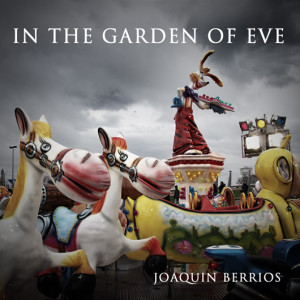 Joaquin Berrios New Release, In The Garden Of Eve